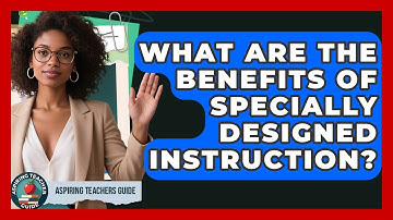 What Are The Benefits Of Specially Designed Instruction? - Aspiring Teacher Guide