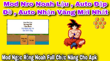 Share Mod Ngọc Rồng Noah Lậu Auto Đập Đồ , Nhận Vàng Mới Nhất