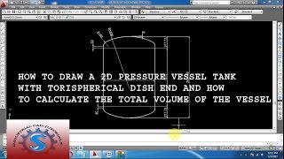 HOW TO DRAW A 2D PRESSURE VESSEL TANK WITH TORISPHERICAL DISH END,VOLUME CALCULATION TUTORIAL #7