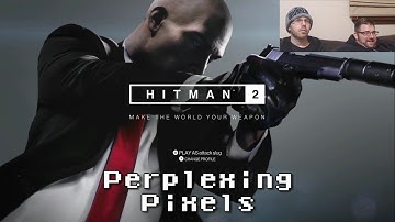 Perplexing Pixels: Hitman 2 (Xbox One X) (review/commentary) Ep302