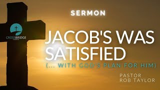 (SERMON) JACOBS WAS SATISFIED 08-06-26