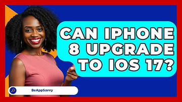 Can iPhone 8 Upgrade to iOS 17? - Be App Savvy