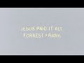 Forrest Frank Jesus Paid It All Worthy Of The Price