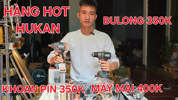 HUKAN CẬP BẾN MẪU MỚI - Khoan pin, máy siết bulong, máy mài, chuyên vít giá chỉ hơn 300K