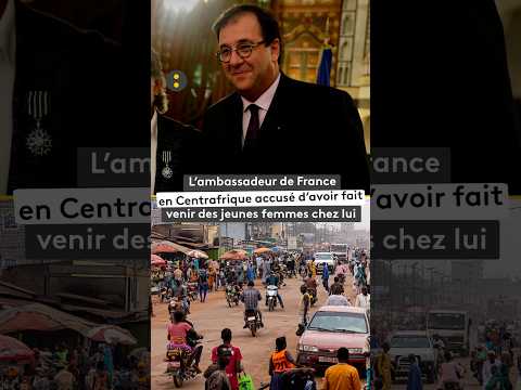 L'ambassadeur de France en Centrafrique dans la tourmente