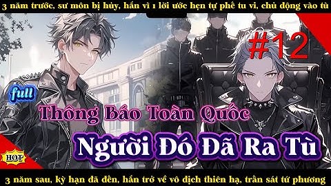 [ Full Audio ] #12 || Thông Báo Toàn Quốc Người Đó Đã Ra Tù