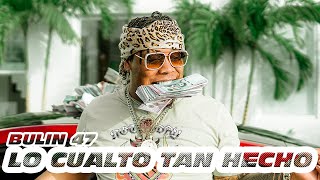 Bulin 47 - Lo Cualto Tan Hecho (Video Oficial)