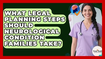 What Legal Planning Steps Should Neurological Condition Families Take?