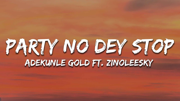 Adekunle Gold - Party No Dey Stop ft. Zinoleesky (Lyrics)