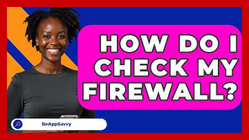 How Do I Check My Firewall? - Be App Savvy