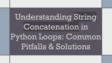 Understanding String Concatenation in Python Loops: Common Pitfalls & Solutions
