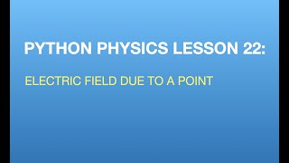 Python Physics Lesson 22: Visualizing the Electric Field due to a Point Charge