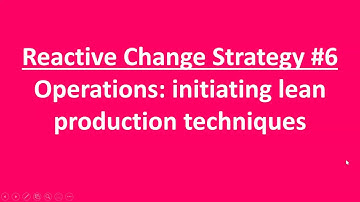 Reactive Change Strategy #6: Operations initiating lean production techniques