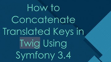 How to Concatenate Translated Keys in Twig Using Symfony 3.4