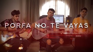 Video thumbnail of "Porfa No Te Vayas - Beret & Morat | Cover"