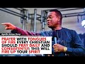 PRAYER WITH TONGUES OF FIRE EVERY CHRISTIAN SHOULD PRAY DAILY AND CONSISTENTLY - APOSTLE AROME OSAYI