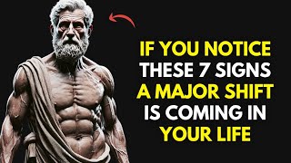 If You Notice These 7 Signs, a Major Life Shift Is Coming | Stoic Philosophy