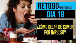 EJERCICIOS PARA BAJAR DE PESO | RET0 90 MENTALIDAD DIA 18 | ¿COMO DEJAR DE COMER COMPULSIVAMENTE?