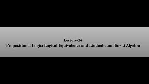 Propositional Logic: Logical Equivalence and Lindenbaum-Tarski Algebra #swayamprabha #CH38SP