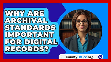 Why Are Archival Standards Important For Digital Records? - CountyOffice.org