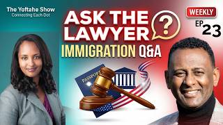 ክፍል 23: የኢሚግሬሽን ጥያቄ አሎት? Episode 23 with Attorney Amsale Aberra on The Yoftahe Show