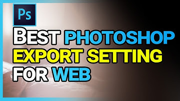 How to Export Images Out of Photoshop for the Web (BEST EXPORT SETTINGS)