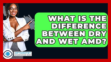 What Is The Difference Between Dry And Wet AMD? - Optometry Knowledge Base