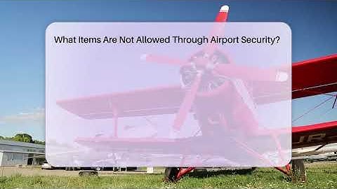 What Items Are Not Allowed Through Airport Security? - Air Traffic Insider