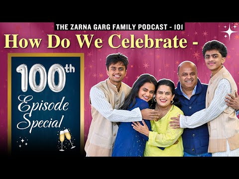The Zarna Garg Family Podcast Episode 101 How Do We Celebrate 100th Episode Special