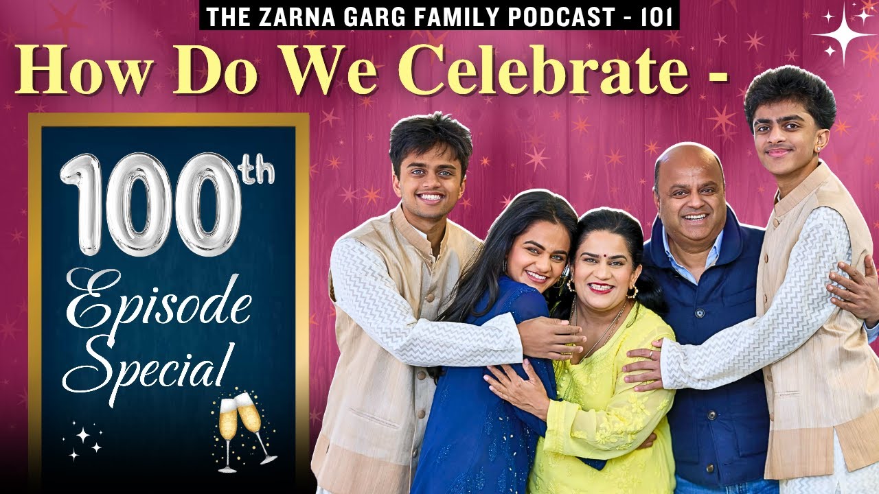 The Zarna Garg Family Podcast | Episode 101: How Do We Celebrate - 100th Episode Special