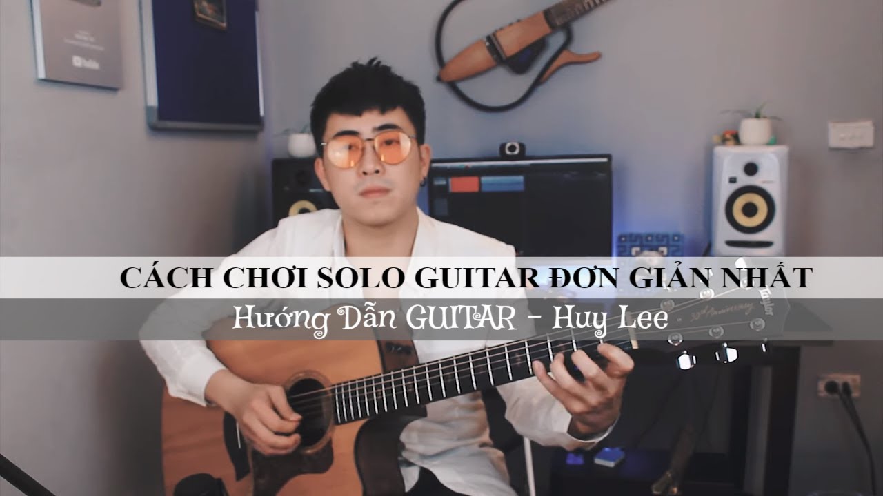 Tự Học Solo Guitar NTN – Hướng Dẫn Chơi Solo Một Bài Hát Đơn Giản Nhất | Huy Lee