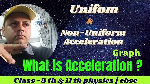 what is acceleration | uniform and non-uniform acceleration | Velocity-Time graph | physics | motion