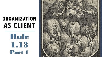 Model Rule 1.13 pt.1 - Organization As Client
