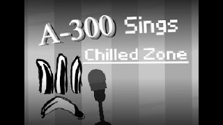 A-300 sings "Chilled Zone" | (Interminable Rooms Animation)