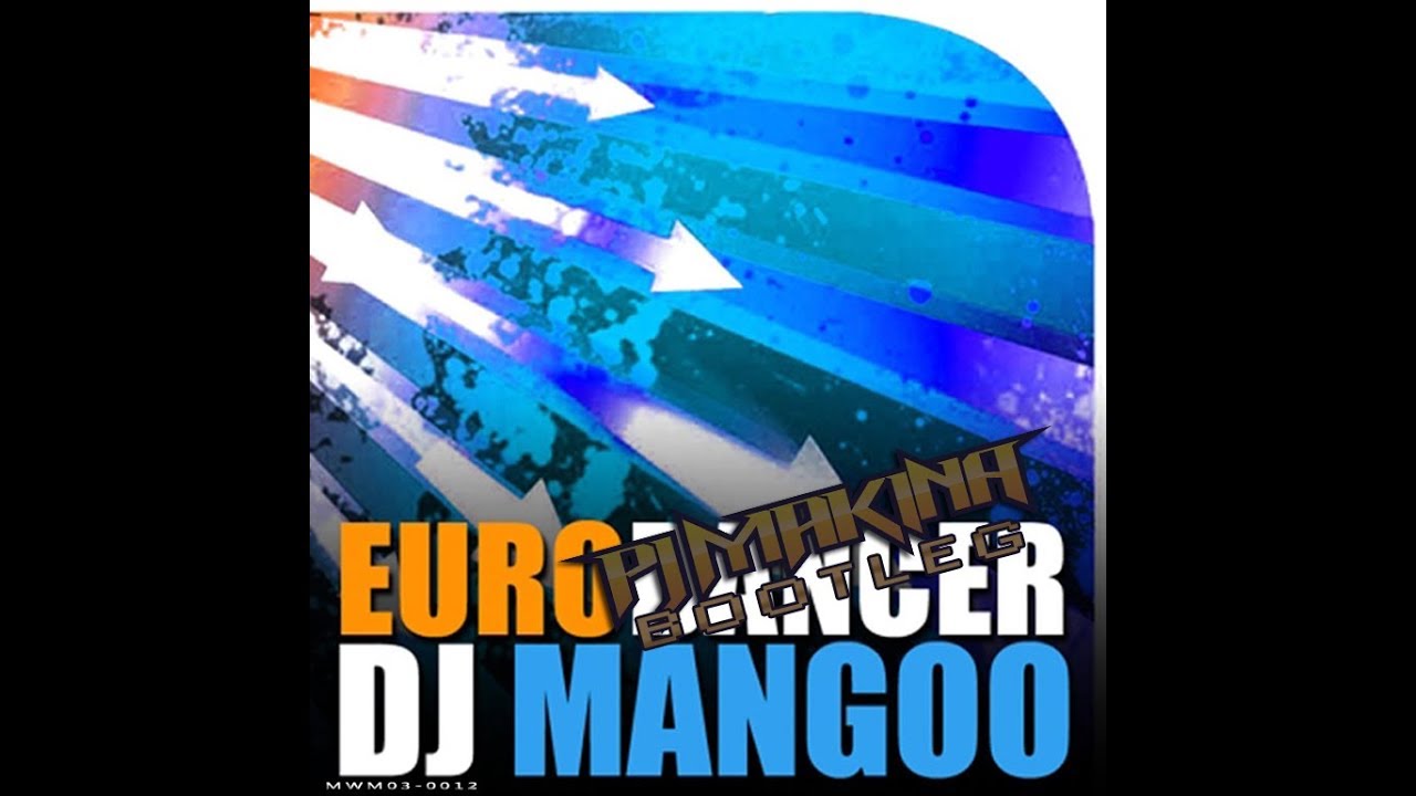 DJ Mangoo - Eurodancer (PJ Makina Bootleg)