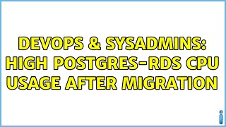 Famous DevOps & SysAdmins: High Postgres-RDS CPU usage after migration Profile