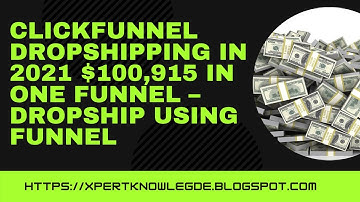 ClickFunnel Dropshipping in 2021 $100,915 in ONE Funnel – Dropship USING Funnel