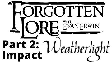 Forgotten Lore: Weatherlight Part 2 (Impact)