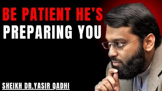 💎BE PATIENT HE'S PREPARING YOU POWERFULL SPEECH BY | YASIR QADHI....