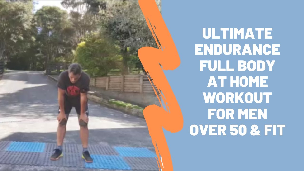 Ultimate Endurance Full Body At Home Workout For Men Over 50 & Fit