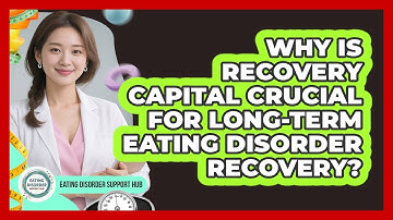 Why Is Recovery Capital Crucial For Long-term Eating Disorder Recovery?