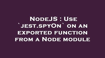 NodeJS : Use `jest.spyOn` on an exported function from a Node module
