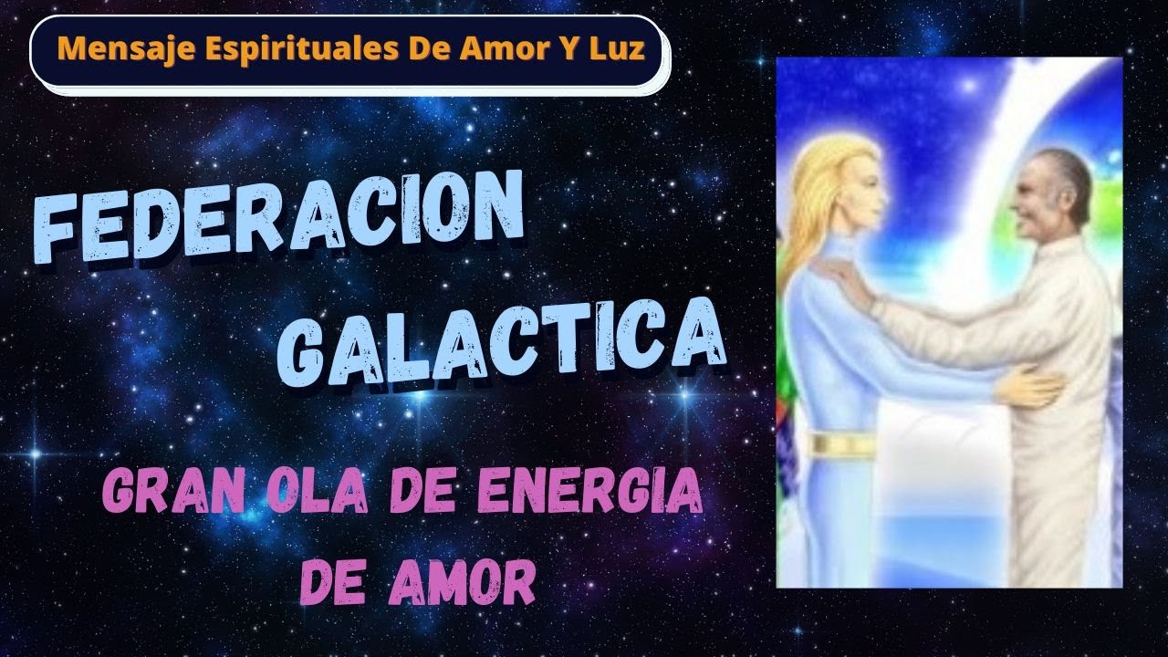 Federacion Galactica De La Luz Gran Ola De Energia De Amor - YouTube