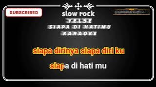 Yelse siapa di hatimu karaoke