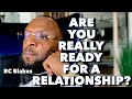 4 THINGS TO CONSIDER BEFORE YOU ARE REALLY READY FOR A RELATIONSHIP?