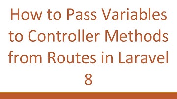 How to Pass Variables to Controller Methods from Routes in Laravel 8