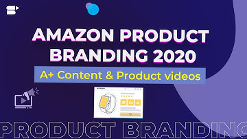 Amazon Product Branding - A Guide to A+ Content and Product Videos