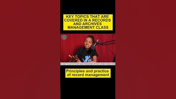 TOPICS COVERED IN A RECORDS AND ARCHIVES MANAGEMENT_ Principle and practice of record management