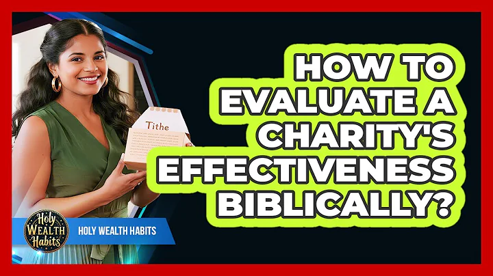 How To Evaluate A Charity's Effectiveness Biblically?