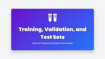 3.10 Training, Validation & Test Sets: The Key to Proper ML Model Evaluation